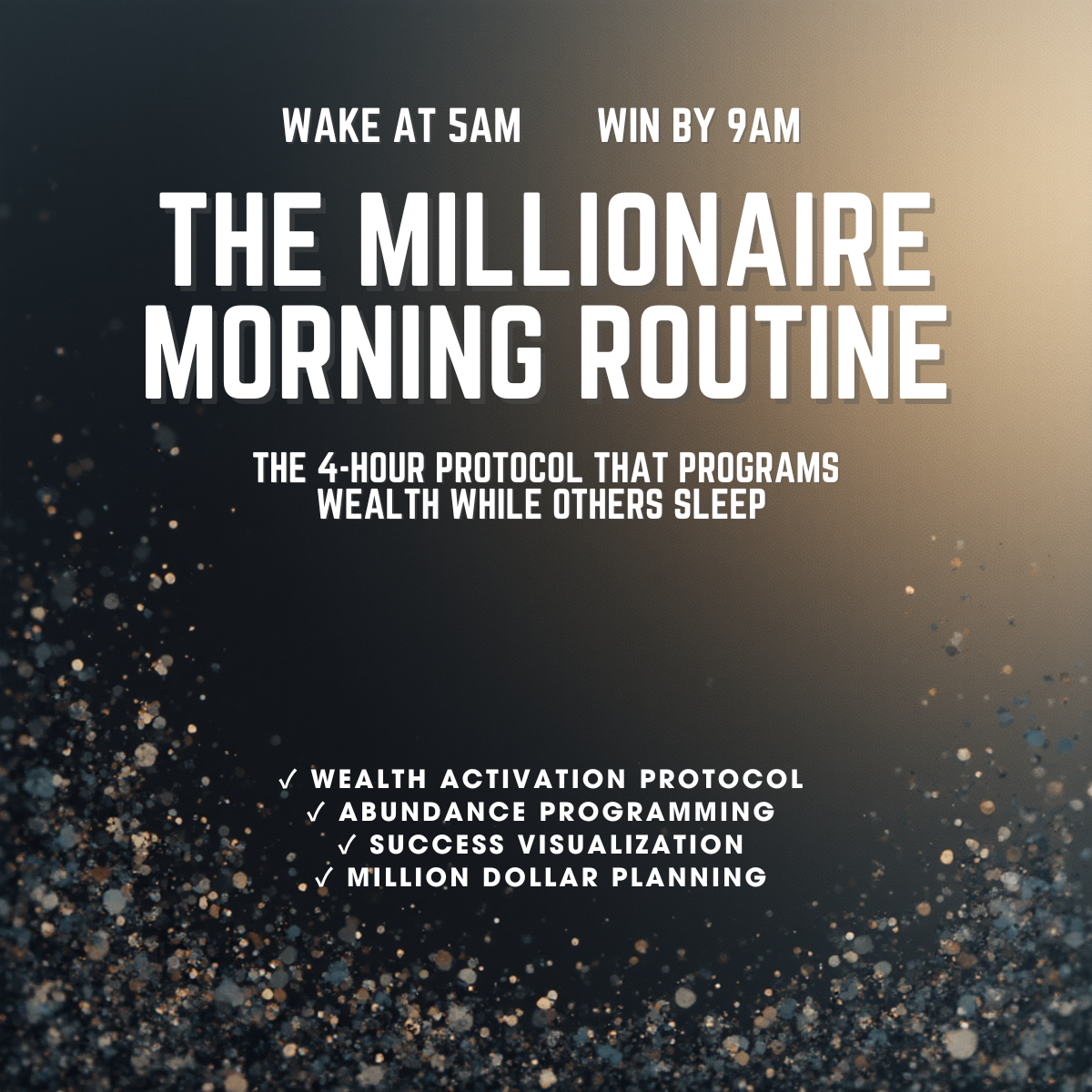 THE MILLIONAIRE MORNING ROUTINE The 5AM-9AM Wealth Activation Protocol